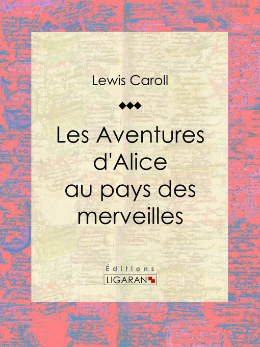 Title details for Les Aventures d'Alice au pays des merveilles by Lewis Carroll - Available